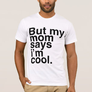 Maar mijn moeder zegt dat ik cool ben. t-shirt