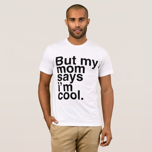 Maar mijn moeder zegt dat ik cool ben. t-shirt (Voorkant volledig)