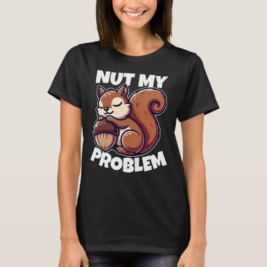 Maar mijn probleem - Grappig Eekhoorn Ontwerp T-shirt (Voorkant)