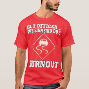 Maar officier, gebarentaal dat je een 'Burnout Fun T-shirt