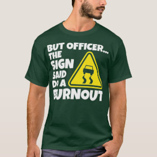 Maar officier, het bord zei dat je een grappige au t-shirt