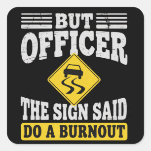 Maar Officier Het Bord Zei Doe Een Burnout Grappig Vierkante Sticker