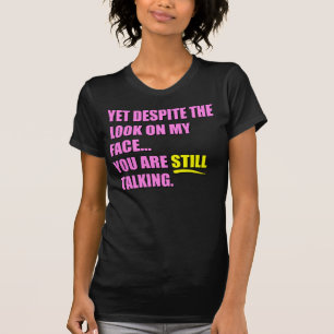 Maar ondanks de blik op mijn gezicht t-shirt
