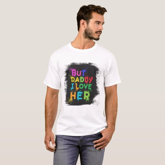 Maar papa, ik hou van haar t-shirt (Voorkant volledig)