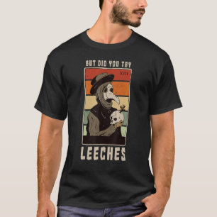 Maar probeerde u Leeche Plague Doctor in de Middel T-shirt