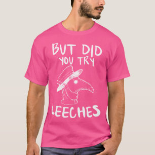 Maar probeerde u Leeche Plague Doctor in de Middel T-shirt