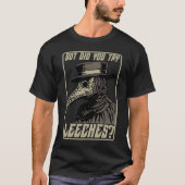 Maar probeerde u Leeches Middle Age Plague Doctor? T-shirt (Voorkant)