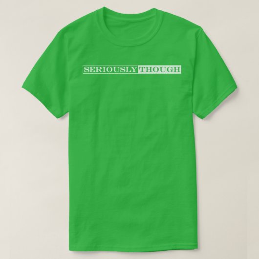 Maar serieus 1 t-shirt (Design voorkant)