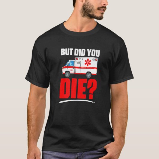 Maar u bent de medische noodtechnicus EMT T-shirt (Voorkant)