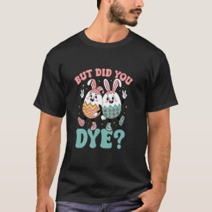 Maar Verfde Je Grappige Paaseieren T-shirt