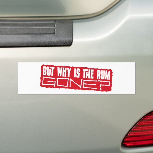 Maar waarom is de rum weg? bumpersticker (Op auto)