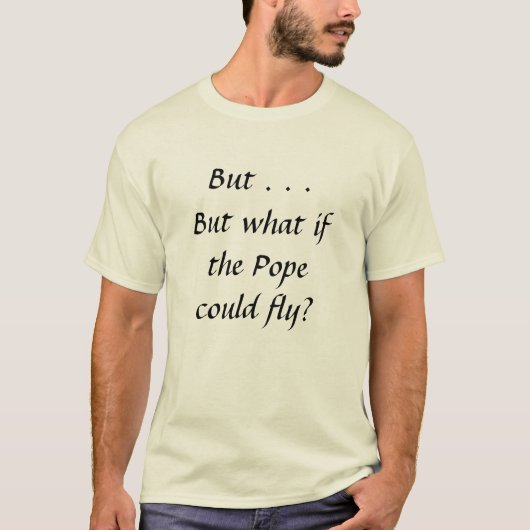 Maar wat als de paus kon vliegen? t-shirt (Voorkant)
