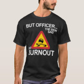 maar wees erop dat hij een burnout moet doen t-shirt (Voorkant)