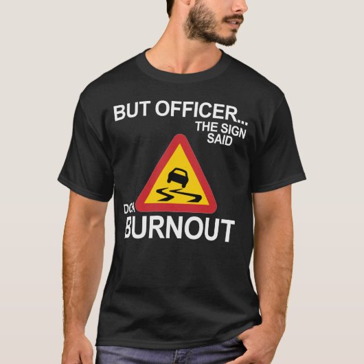 maar wees erop dat hij een burnout moet doen t-shirt (Voorkant)