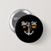 Maar Zijn We Gezonken - Grappig Boot Eigenaar Gesc Ronde Button 5,7 Cm (Voorkant /achterkant)