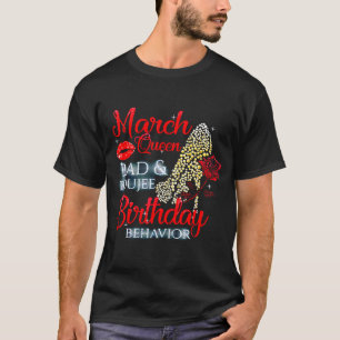 Maart Koningin slecht _ boujee verjaardagsgedrag h T-shirt