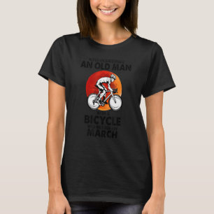 Maart onderschat nooit een oud Man met een fiets T-shirt