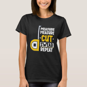 Maat Nemen Snijden Schelden Herhalen Houtbewerking T-shirt