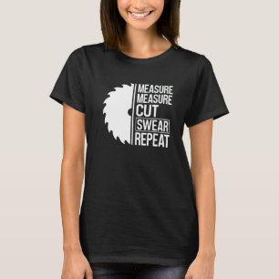 Maatregel Maatregel Snijden Zweren Herhalen Houtbe T-shirt