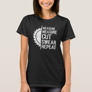Maatregel Snijkop Verhalen Herhaal Houtbewerkingsk T-shirt