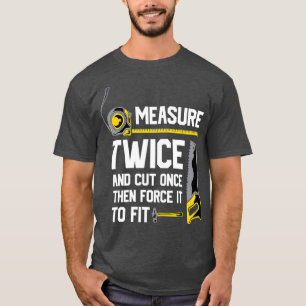 Maatregel tweemaal en knip eens Funny Woodworking T-shirt