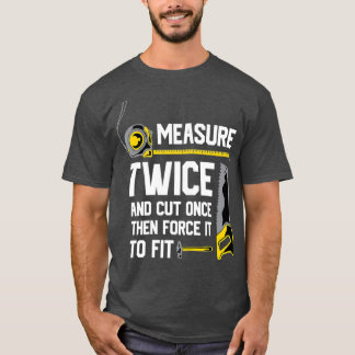 Maatregel tweemaal en knip eens Funny Woodworking T-shirt