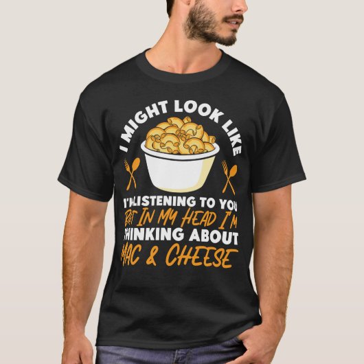Mac en Cheese, het lijkt alsof ik luister T-shirt (Voorkant)