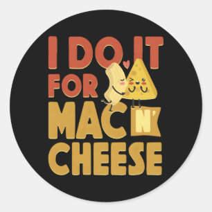 Mac en Cheese Ik doe het voor Mac Cheese Ronde Sticker