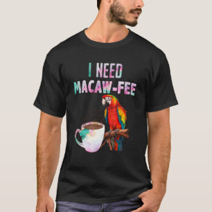 Macaw Bird Ik heb Macaw fee Parrot Bird nodig T-shirt