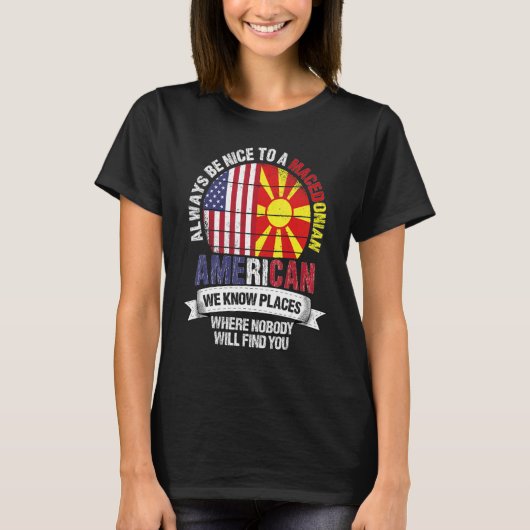 Macedonian American We know Places where Macedonia T-shirt (Voorkant)