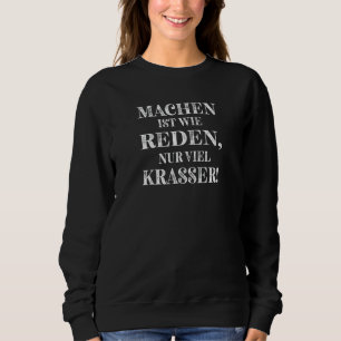 MACHEN IST WIE LEDEN NUR VIEL KRASSER Motto voor D Trui