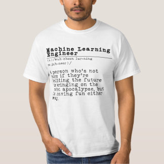 Machine Learning Engineer - "Robot Overlord in Tra T-shirt