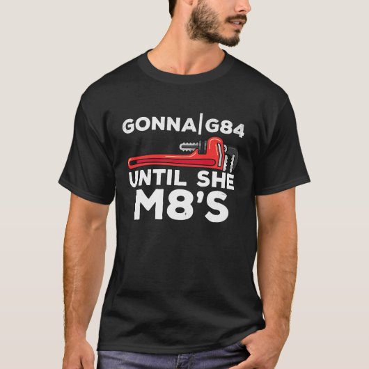 Machinery G84 Until She M8's Machinists T-shirt (Voorkant)