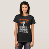Machinist Because Engineers Need Heroes Too  2 T-shirt (Voorkant volledig)