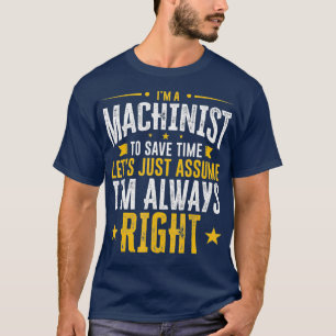 Machinist Gift Save Time Assurance I right Funding T-shirt