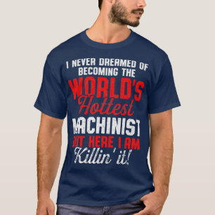 Machinist Hottest Machine Operator Machinist T-shirt