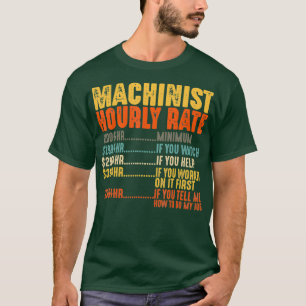 Machinist Hourly Rate Funny Gifts Mechanic Labor T-shirt