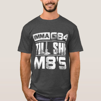 Machinist Imma G84 ziek Ze M8s Birthday Gift T-shirt