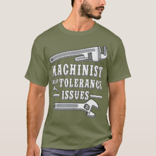 Machinist met tolerantieproblemen voor machinisten t-shirt