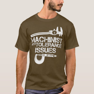 Machinist met tolerantieproblemenMachinistisch shi T-shirt