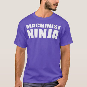 Machinist Ninja Funny Work Professional Technists T-shirt