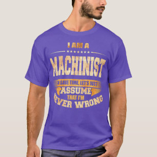 Machinist om tijd te besparen... is nooit verkeerd t-shirt