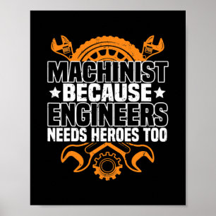 Machinist omdat ingenieurs helden nodig hebben die poster