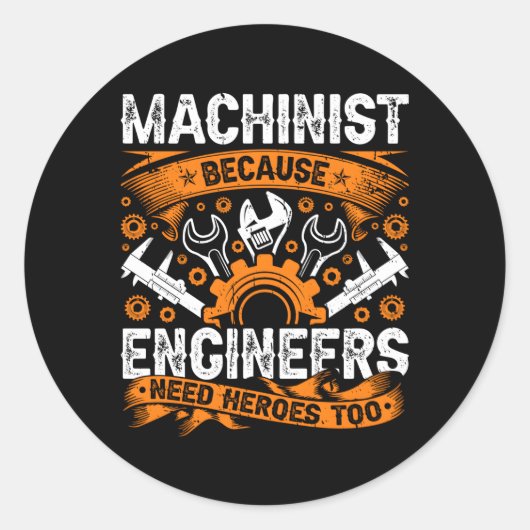 Machinist omdat ingenieurs helden nodig hebben die ronde sticker (Voorkant)