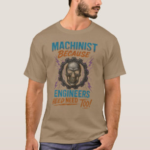 MACHINIST OMDAT INGENIEURS OOK HELDEN NODIG HEBBEN T-SHIRT