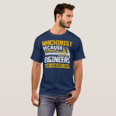Machinist omdat ingenieurs ook helden nodig hebben t-shirt (Voorkant volledig)