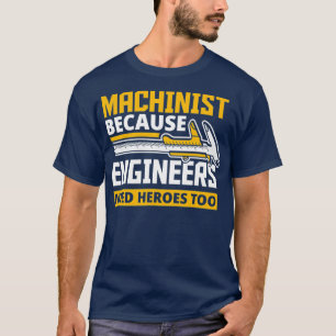 Machinist omdat ingenieurs ook helden nodig hebben t-shirt