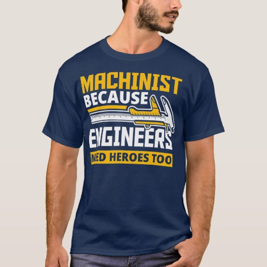 Machinist omdat ingenieurs ook helden nodig hebben t-shirt (Voorkant)