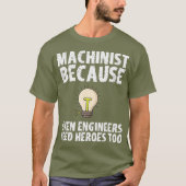 Machinist omdat ingenieurs ook helden nodig hebben t-shirt (Voorkant)