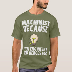 Machinist omdat ingenieurs ook helden nodig hebben t-shirt
